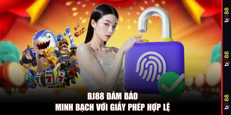BJ88 đảm bảo minh bạch với giấy phép hợp lệ 