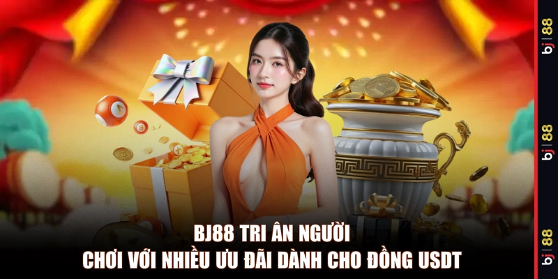 BJ88 tri ân người chơi với nhiều ưu đãi dành cho đồng USDT