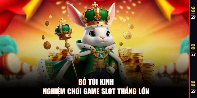 Bỏ túi kinh nghiệm chơi game slot thắng lớn