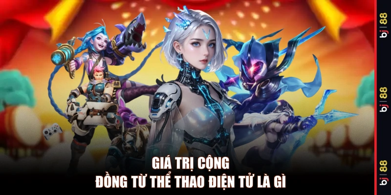 Giá trị cộng đồng từ thể thao điện tử là gì