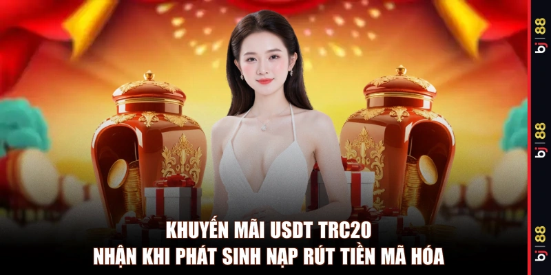Khuyến mãi USDT TRC20 nhận khi phát sinh nạp rút tiền mã hóa