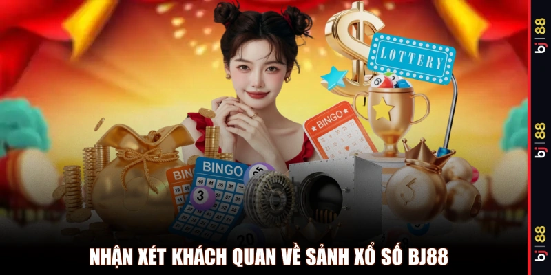Nhận xét khách quan về sảnh xổ số BJ88