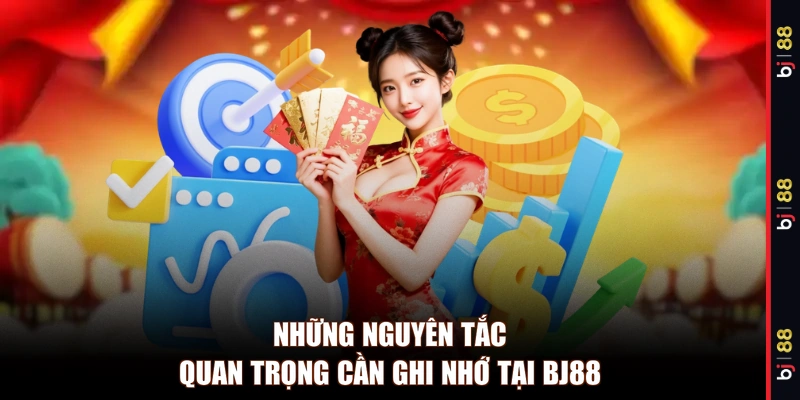 Những nguyên tắc quan trọng cần ghi nhớ tại BJ88