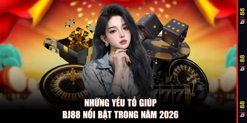 Những yếu tố giúp BJ88 nổi bật trong năm 2026 