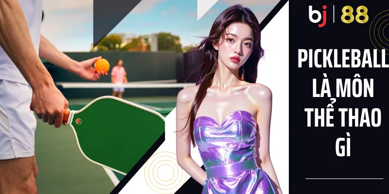 Pickleball Là Môn Thể Thao Gì